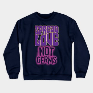 Spread Love, Not Germs Crewneck Sweatshirt